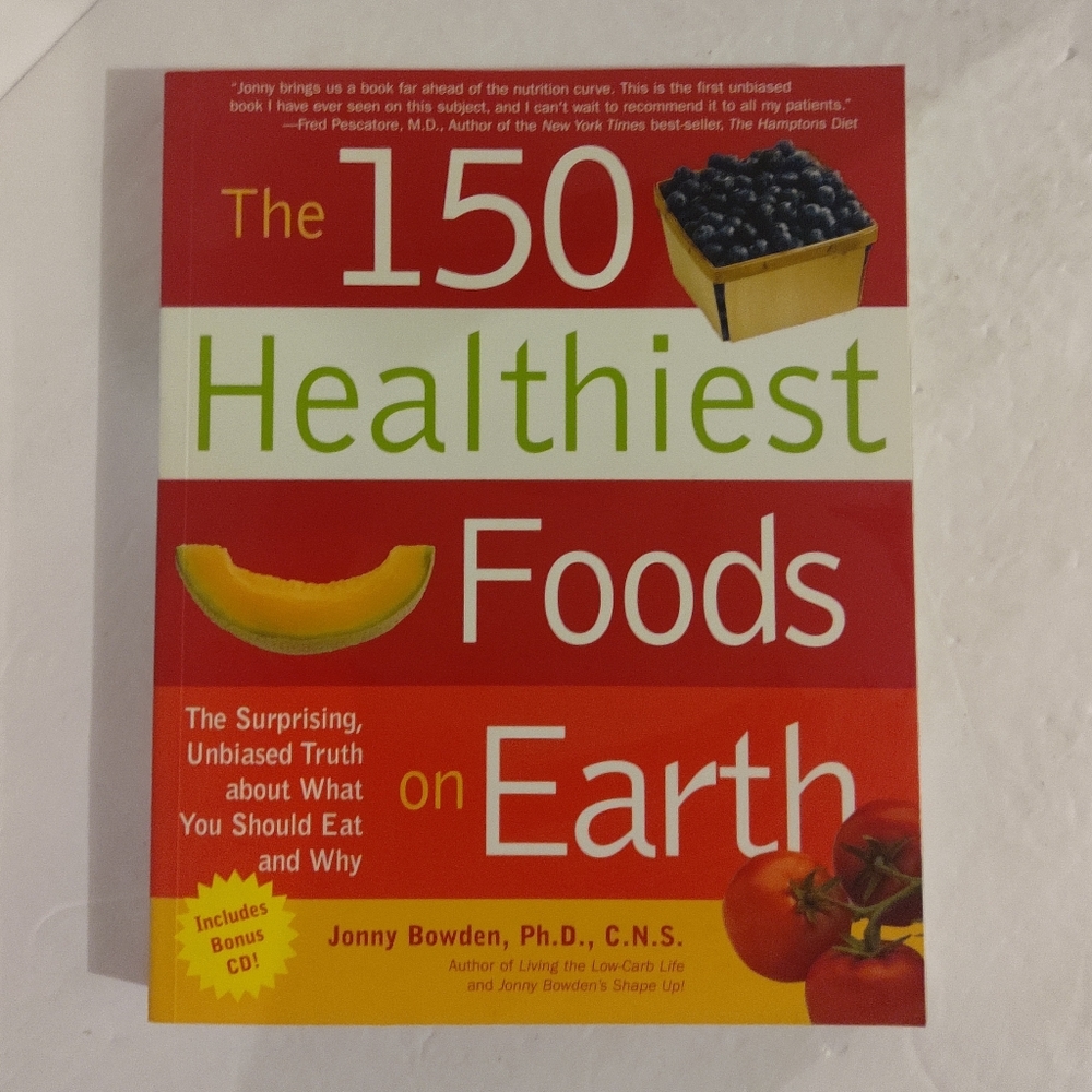 The 150 Healthiest Foods On Earth. Jonny Bowden, Ph. D.. With CD